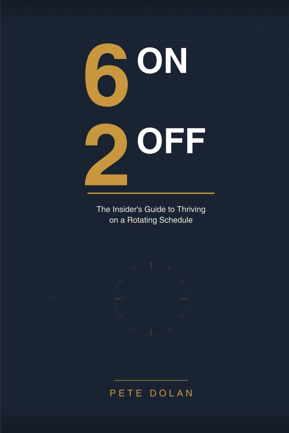 6 On, 2 Off: The Insider’s Guide to Thriving on a Rotating Schedule —Not Just Surviving It
