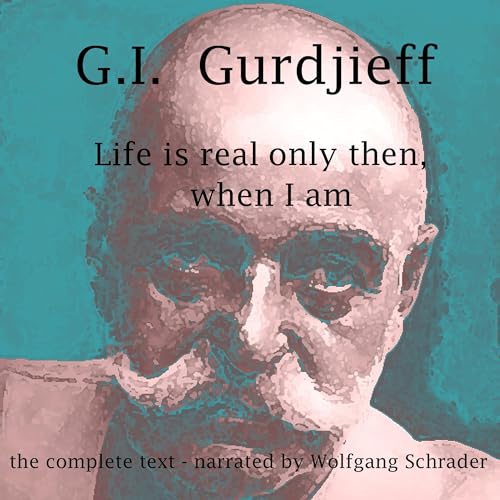 Life Is Real Only Then, When I Am by G.I. Gurdjieff episode artwork