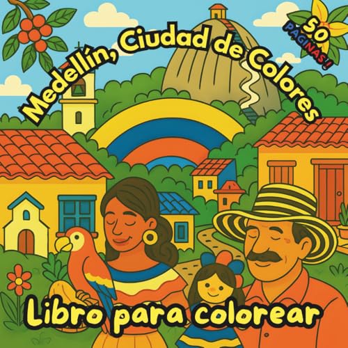 Medellin, Ciudad de Colores: Libro para colorear inspirado en Medellin, Colombia ? 50 ilustraciones de arte, flores y tradicion