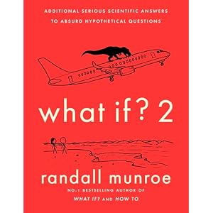 What If?2: Additional Serious Scientific Answers to Absurd Hypothetical Questions