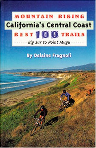 Mountain Biking California's Central Coast Best 100 Trails Mountain Biking California's Central Coast Best 100 Trails