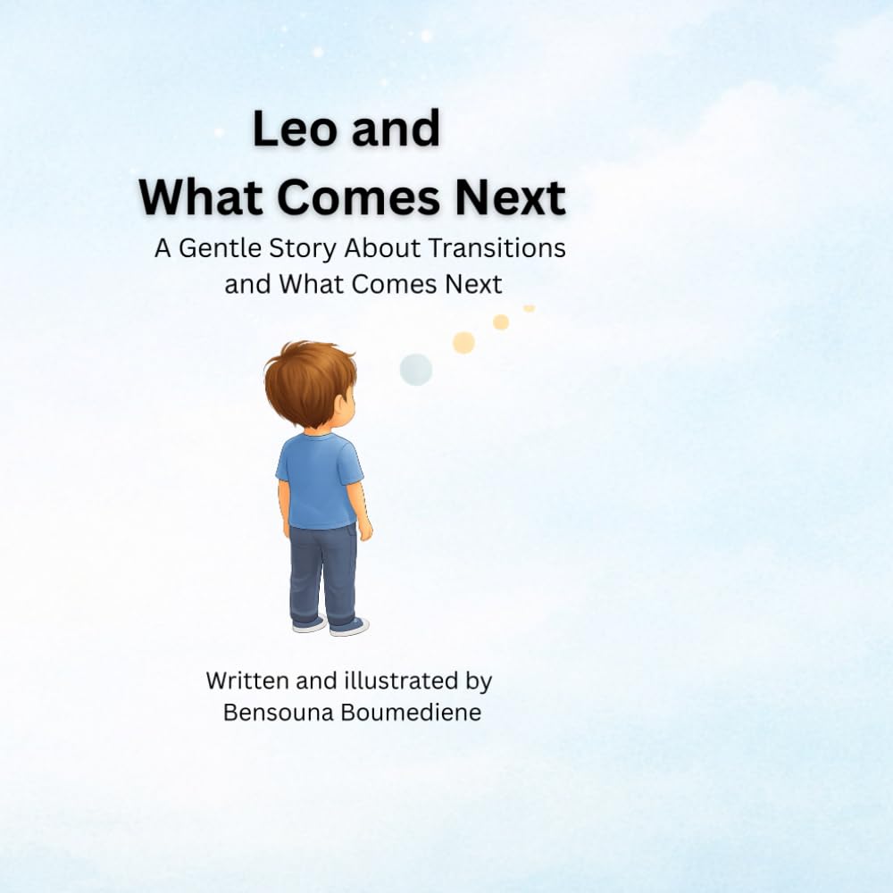 Leo and What Comes Next: A Gentle Story About Transitions and What Comes Next (Self-Control for Kids: Steps Toward a Balanced Life)