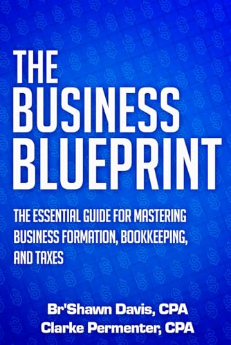 The Business Blueprint: The Essential Guide for Mastering Business Formation,