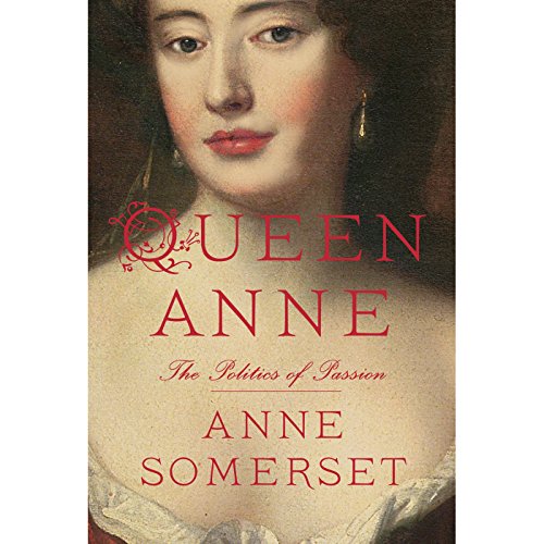 Queen Anne: The Politics of Passion