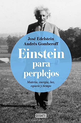Einstein para perplejos: Materia, energía, luz, espacio y tiempo (Ciencia y Tecnología)