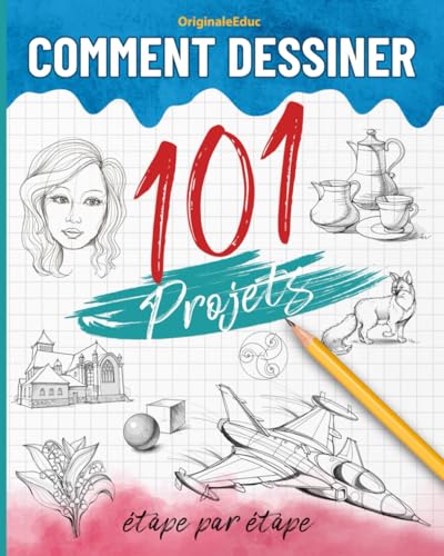 Comment dessiner 101 projets étape par étape: Livre pour apprendre à dessiner, le guide complet pour développer votre créativité à travers des projets...