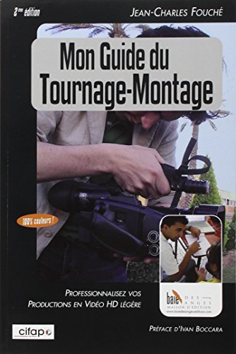 Télécharger Mon guide du tournage-montage : Professionnalisez vos productions HD légères PDF