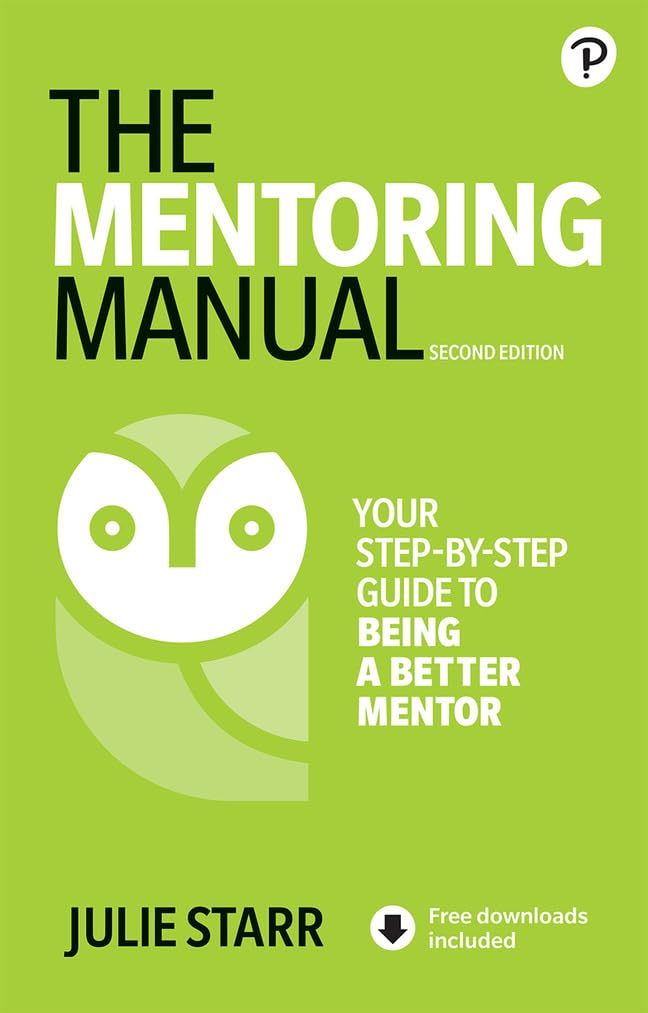 The Mentoring Manual: Your Step-by-step Guide to Being a Better Mentor
