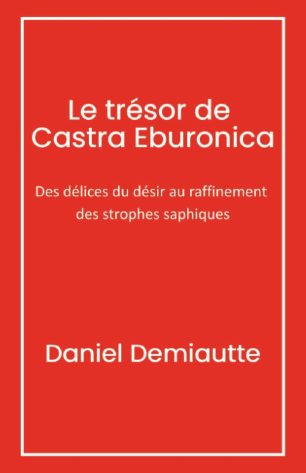 Le Trésor de Castra Eburonica: Des délices du désir au raffinement des strophes saphiques