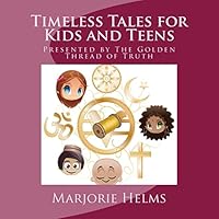 Timeless Tales for Kids and Teens: Presented by the Golden Thread of Truth 151947508X Book Cover
