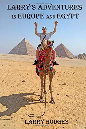 Larry's Adventures in Europe and Egypt: Seven Weeks Following Tour Guides with Little Flags and Funny Hats, and the Quest for the Elusive Dr Pepper