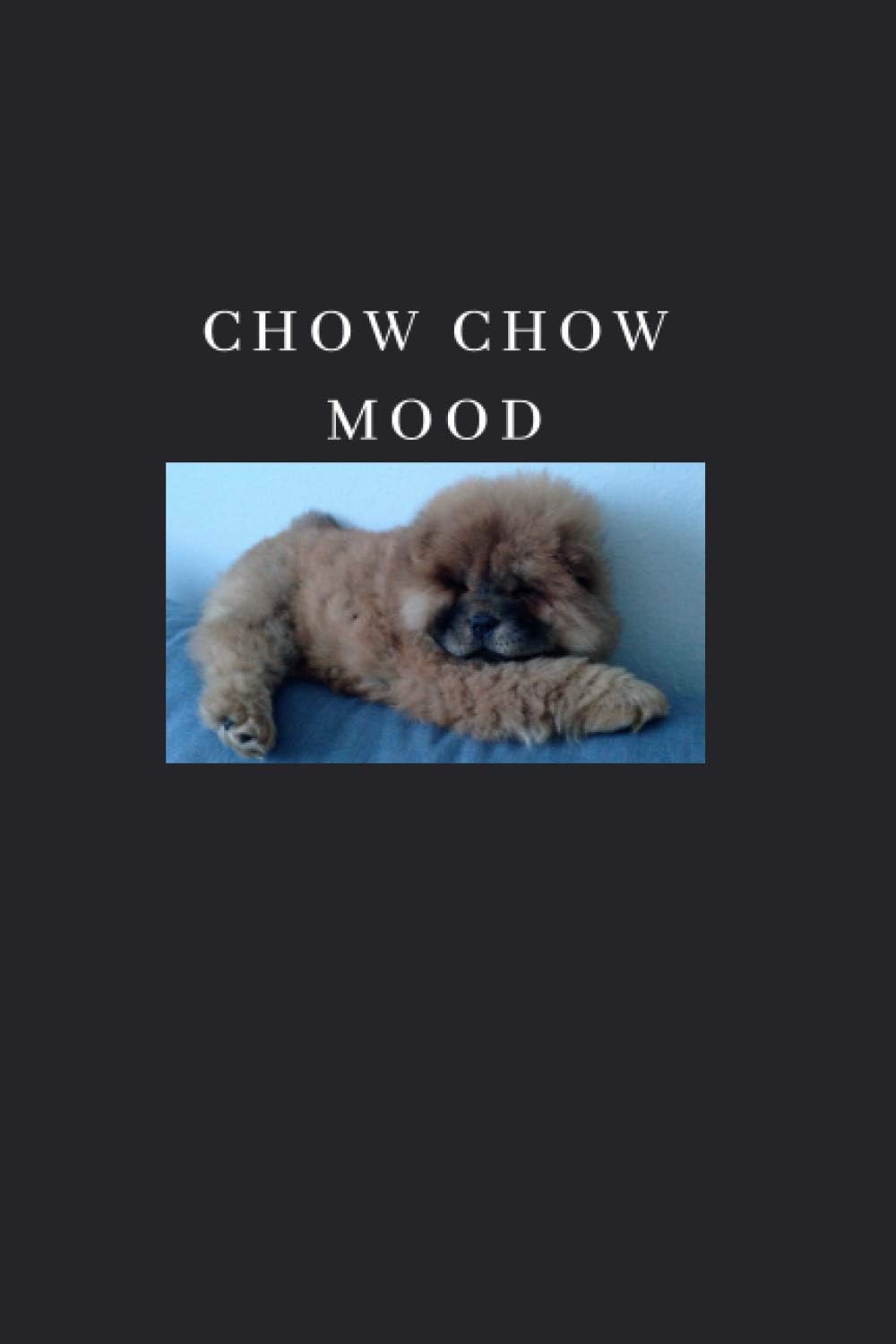 Chow Chow Mood: Lined Notebook (Notebooks With Funny Covers)