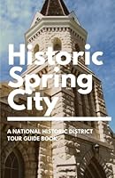 Historic Spring City: A National Historic District Tour Guide Book (Volume 1) 1976212448 Book Cover