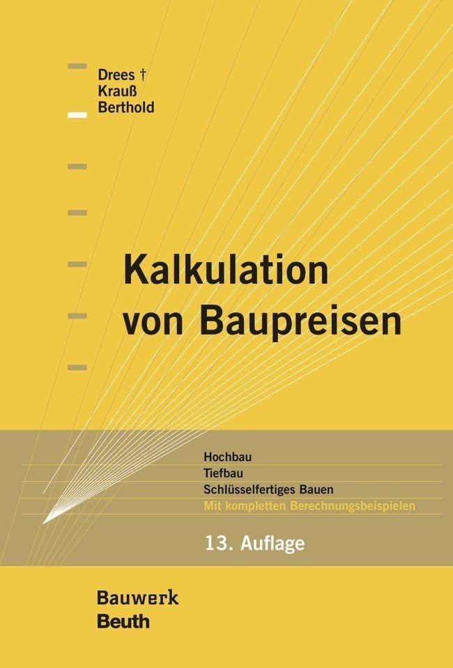 Kalkulation von Baupreisen: Hochbau, Tiefbau, Schlüsselfertiges Bauen Mit kompletten Berechnungsbeispielen (Bauwerk)