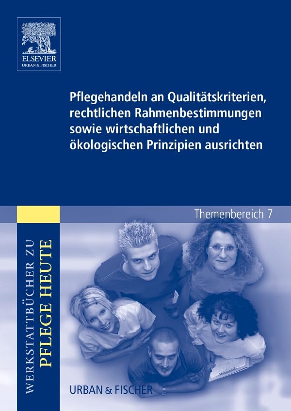 Pflegehandeln an Qualitätskriterien, rechtlichen Rahmenbedingungen sowie wirtschaftlichen u.ökologischen Prinzipien. Werkstattbücher zu Pflege heute.Themenber. 7: Analyse u.Vorschläge f. d. Unterricht