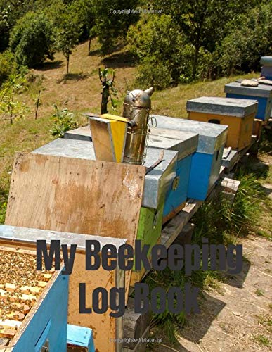 My Beekeeping Log Book: Beehive Inspection Logbook & Beekeeper Diary – A Great Resource to Maintain a Healthy Hive - 100 Pages – 8.5’’x11’’