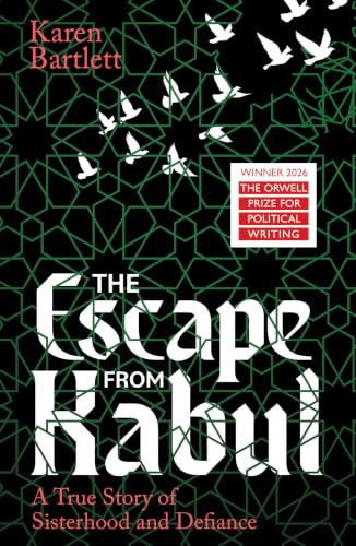 Image of The Escape from Kabul: WINNER OF THE ORWELL PRIZE FOR POLITICAL WRITING 2026