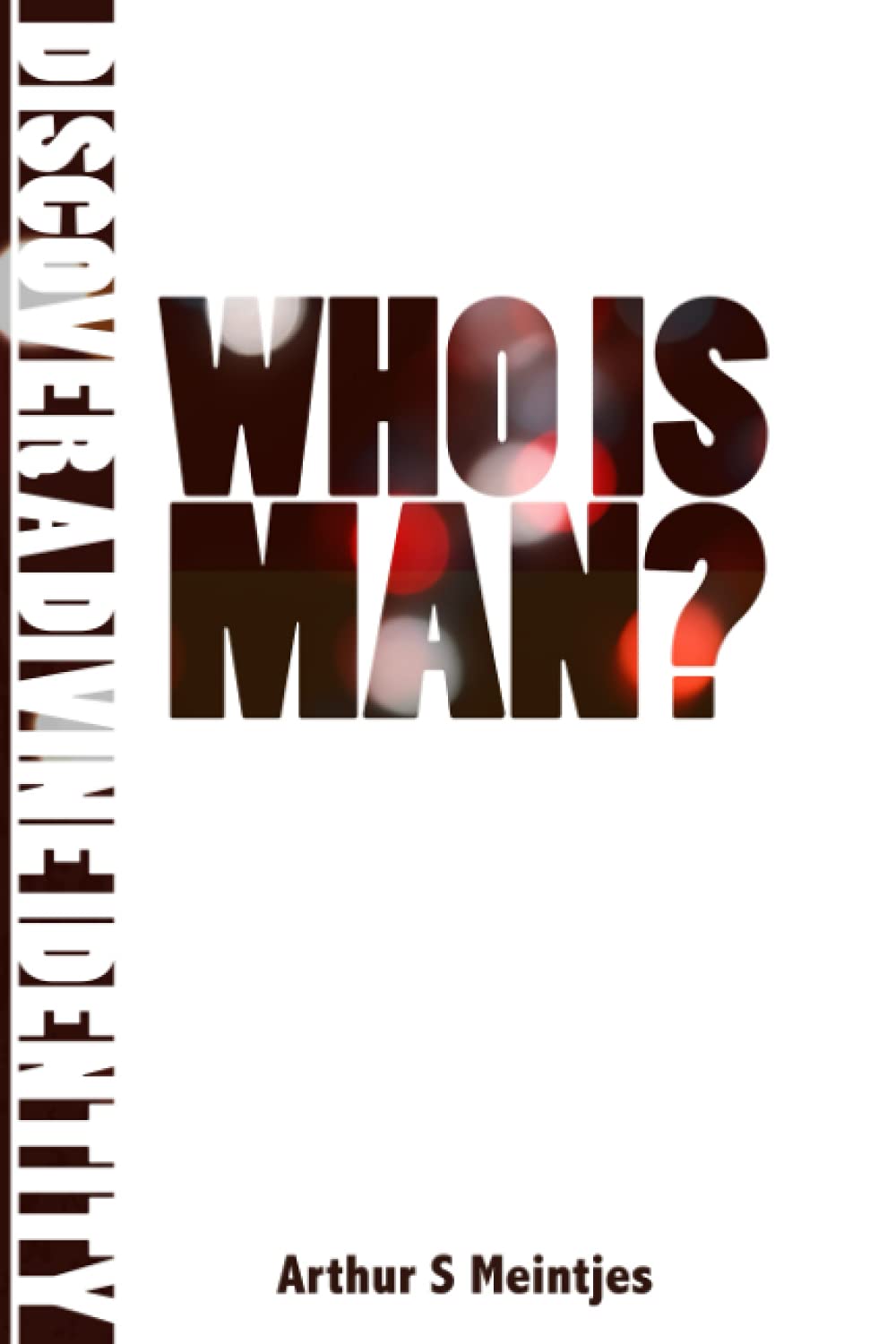 Who is Man?: Discover A Divine Identity