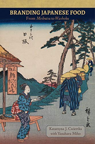 Branding Japanese Food: From Meibutsu to Washoku (Food in Asia and the Pacific)