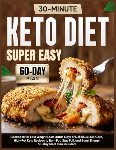 Super Easy Keto Diet Cookbook for Fast Weight Loss: 2000+ Days of Delicious 30-Minute Low-Carb, High-Fat Keto Recipes to Burn Fat, Stay Full, and Boost Energy | 60-Day Meal Plan Included