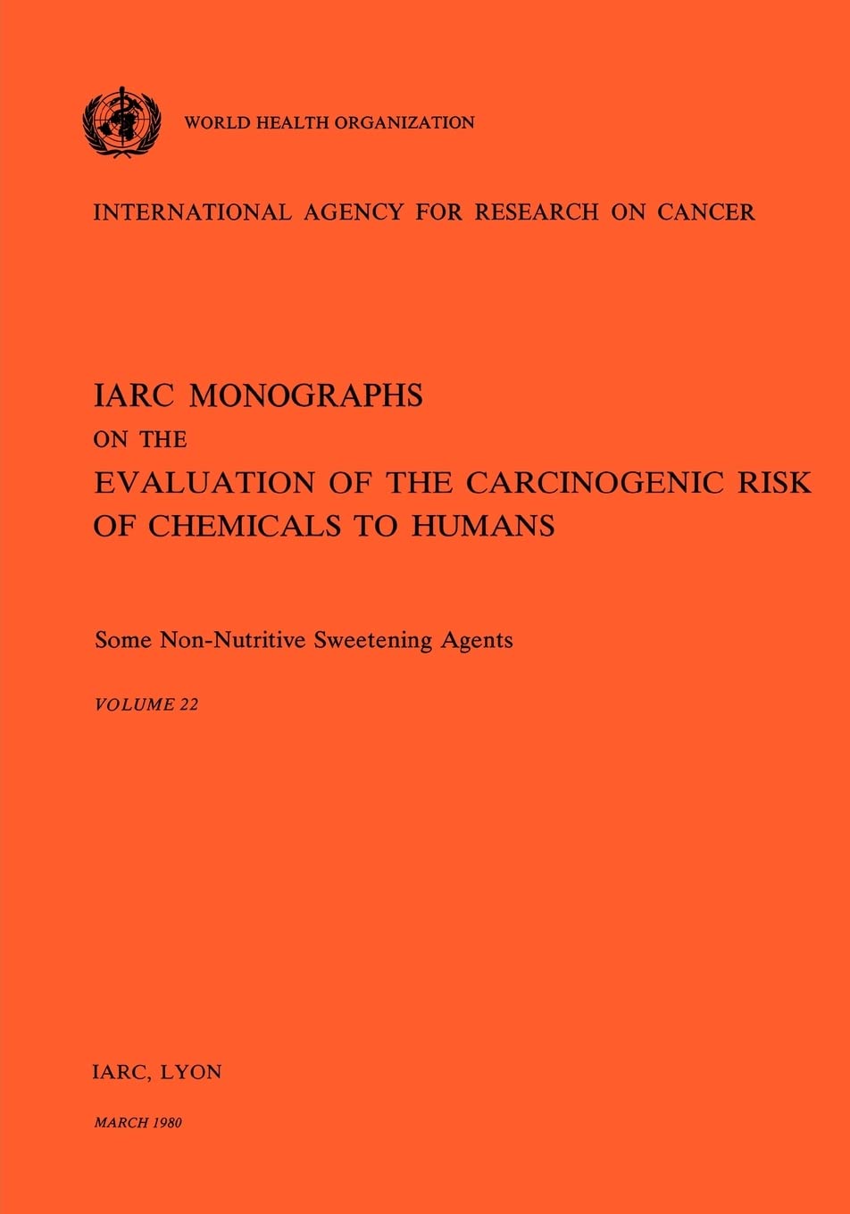 Some non-nutritive sweetening agents: views... of an IARC working group..., Lyon, March 21-27, 1979: v. 22 (IARC monographs on the evaluation of the carcinogenic risk of chemicals to humans, 22)