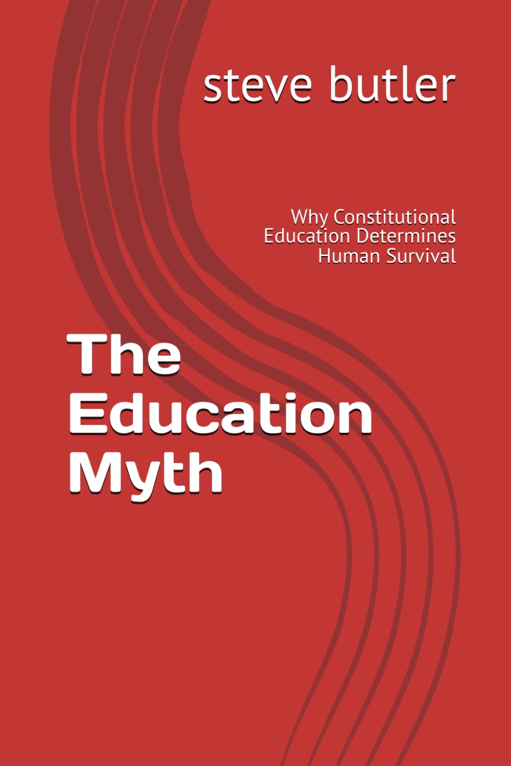 The Education Myth: Why Constitutional Education Determines Human Survival