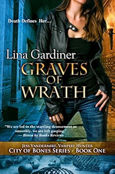 Graves of Wrath: City of Bones 1 (Jess Vandermire, Vampire Hunter Book 5) by [Lina Gardiner]