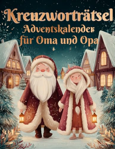 Kreuzworträtsel Adventskalender für Oma und Opa: Zwei Kreuzworträtsel täglich – für einen klaren Kopf und ein warmes Herz in der Adventszeit