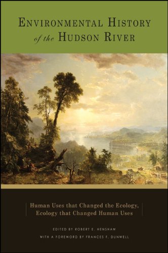 Environmental History of the Hudson River: Human Uses that Changed the Ecology, Ecology that Changed Human Uses