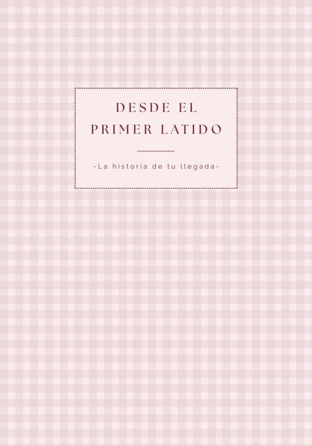 Desde el primer latido - Diario de embarazo y primer año del bebé: Colección Campiña - Vichy Rosa