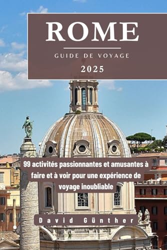 ROME GUIDE DE VOYAGE: 99 activités passionnantes et amusantes à