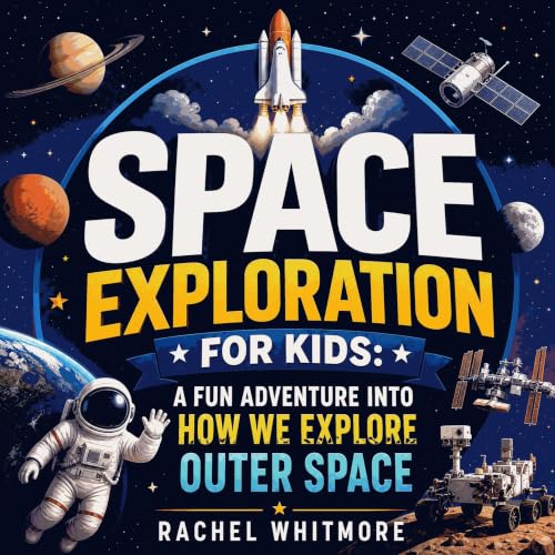 Space Exploration for Kids: A Fun Adventure into How We Explore Outer Space cover art