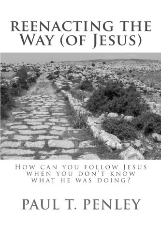 Reenacting the Way (of Jesus): How can you follow Jesus when you don't know what he is doing? (Jesus in Cultural Context)