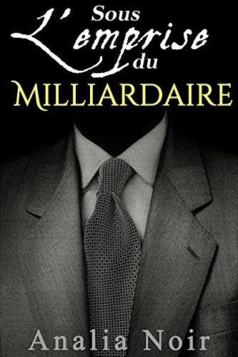 Sous L Emprise Du Milliardaire Vol 3 Roman Erotique Ebook Noir Analia Amazon Fr