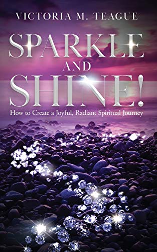 Sparkle and Shine: How to Create a Joyful, Radiant Spiritual Journey