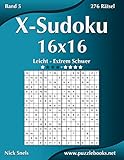 X-Sudoku 16x16 - Leicht bis Extrem Schwer - Band 5 - 276 Rätsel (German Edition)