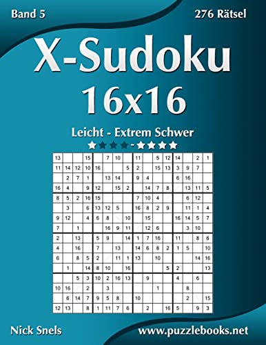 X-Sudoku 16x16 - Leicht bis Extrem Schwer - Band 5 - 276 Rätsel (German Edition)