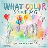 What Color Is Your Day? (The Color, Feel, Play Series)
