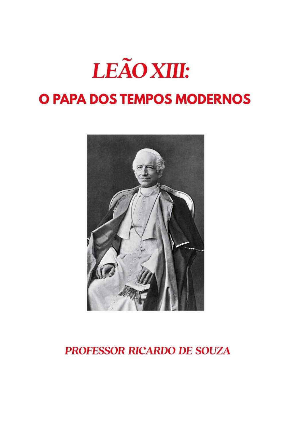 Papa Leão XIII: O Papa da Transição dos Tempos Modernos