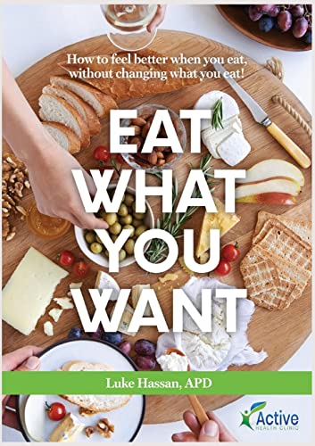 Eat What You Want: How to feel better when you eat, without chang...