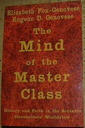 The Mind of the Master Class: History and Faith in the Southern Slaveholders' Worldview