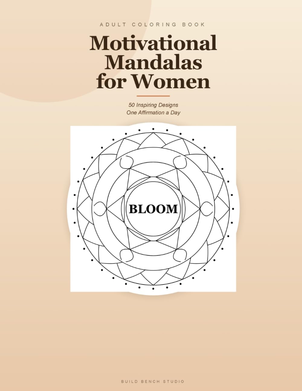 Motivational Mandalas for Women: 50 Inspiring Designs - Color One Affirmation a Day