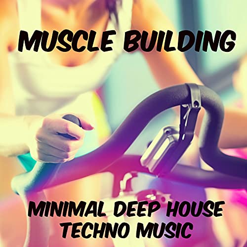 Muscle Building Minimal Deep House Techno Music for