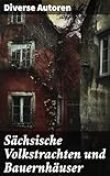 Sächsische Volkstrachten und Bauernhäuser: Ein Blick auf die kulturelle Vielfalt und historische Entwicklung Sachsens