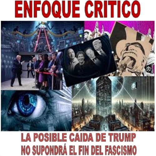 Enfoque Crítico - La posible caída de Trump no supondrá el fin del fascismo