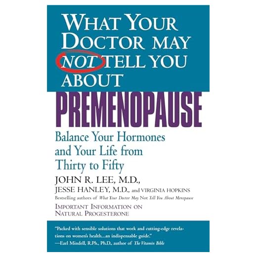 What Your Doctor May Not Tell You About Premenopause: Balance Your Hormones and Your Life From Thirty to Fifty