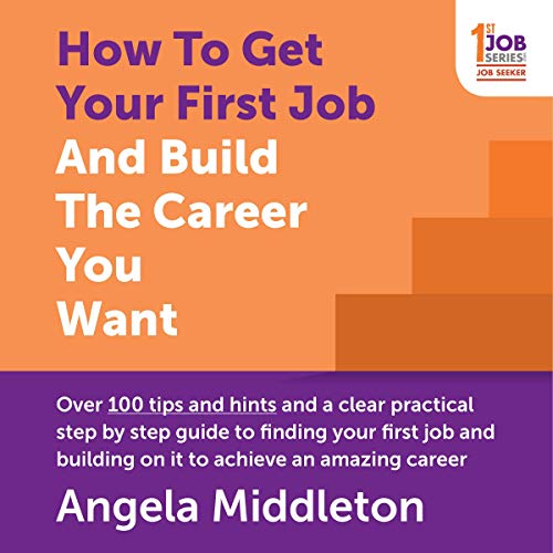 How to Get Your First Job and Build the Career You Want