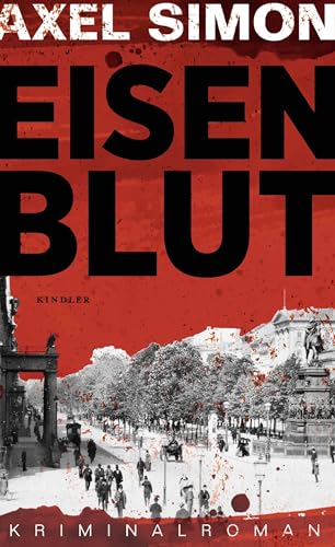 Eisenblut: Ein historischer Krimi aus der Kaiserzeit (Gabriel Landow, Band 1)