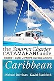  The SmarterCharter CATAMARAN Guide: Caribbean: Insiders\' tips for confident BAREBOAT cruising