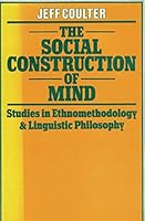 The social construction of mind: Studies in ethnomethodology and linguistic philosophy 0847661318 Book Cover